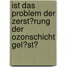 Ist Das Problem Der Zerst�Rung Der Ozonschicht Gel�St? door Christophe Gouin