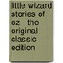 Little Wizard Stories of Oz - the Original Classic Edition