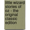 Little Wizard Stories of Oz - the Original Classic Edition door Layman Frank Baum