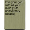 Love Your God with All Your Mind [15th Anniversary Repack] door J.P. Moreland