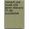 Mensch Und Musik Und Deren Relevanz F�R Die Sozialarbeit door Beate Zacher