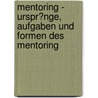 Mentoring - Urspr�Nge, Aufgaben Und Formen Des Mentoring by Alexander Doll