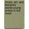 Music, Art, and Literature Words-Young Artists in the News by Saddleback Educational Publishing