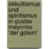 Okkultismus Und Spiritismus in Gustav Meyrinks 'Der Golem'