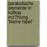 Parabolische Elemente in Kafkas Erz�Hlung 'Kleine Fabel' by Melanie Grimm
