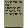 Pr�Sentation D'Une Situation De Francais En Francophonie by Nina Guse