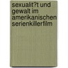 Sexualit�T Und Gewalt Im Amerikanischen Serienkillerfilm by Mirjam Miethe