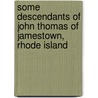 Some Descendants of John Thomas of Jamestown, Rhode Island by Hollis A. Thomas Md