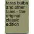 Taras Bulba and Other Tales - the Original Classic Edition