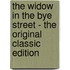 The Widow in the Bye Street - the Original Classic Edition