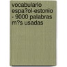 Vocabulario Espa�Ol-Estonio - 9000 Palabras M�S Usadas door Andrey Taranov
