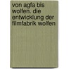 Von Agfa Bis Wolfen. Die Entwicklung Der Filmfabrik Wolfen by Stephanie M�ller