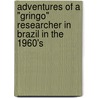 Adventures of a "Gringo" Researcher in Brazil in the 1960's by Mark J. Curran