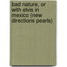 Bad Nature, Or with Elvis in Mexico (New Directions Pearls) door Javier Marías