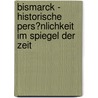 Bismarck - Historische Pers�Nlichkeit Im Spiegel Der Zeit door Daniel Fischer