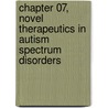 Chapter 07, Novel Therapeutics in Autism Spectrum Disorders by Joseph Buxbaum