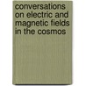 Conversations on Electric and Magnetic Fields in the Cosmos door Eugene N. Parker