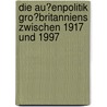Die Au�Enpolitik Gro�Britanniens Zwischen 1917 Und 1997 by Oliver Krüger