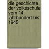 Die Geschichte Der Volksschule Vom 14. Jahrhundert Bis 1945 door Stefan Behm