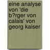 Eine Analyse Von 'Die B�Rger Von Calais' Von Georg Kaiser by Romy Knobel