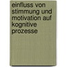 Einfluss Von Stimmung Und Motivation Auf Kognitive Prozesse door Cornelia Witt