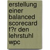 Erstellung Einer Balanced Scorecard F�R Den Lehrstuhl Wpc door Michael Kilbinger