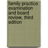 Family Practice Examination and Board Review, Third Edition
