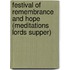Festival of Remembrance and Hope (Meditations Lords Supper)