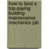 How to Land a Top-Paying Building Maintenance Mechanics Job by Chris Henson