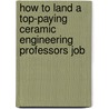 How to Land a Top-Paying Ceramic Engineering Professors Job door Nathan Osborne