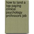 How to Land a Top-Paying Clinical Psychology Professors Job