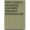 How to Land a Top-Paying Counselor Education Professors Job by Bobby Herrera