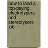 How to Land a Top-Paying Electrotypers and Stereotypers Job door Jane Anthony