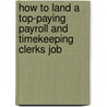 How to Land a Top-Paying Payroll and Timekeeping Clerks Job by Stanley Reilly