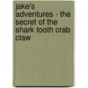 Jake's Adventures - the Secret of the Shark Tooth Crab Claw door Melissa Perry Moraja