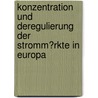 Konzentration Und Deregulierung Der Stromm�Rkte in Europa door Klaus-Dieter F�rber