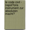 Le Code Civil - Napol�Ons Instrument Zur Absoluten Macht? door Sebastian Schmidt