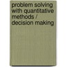 Problem Solving with Quantitative Methods / Decision Making door Boris Sosnizkij