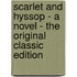 Scarlet and Hyssop - a Novel - the Original Classic Edition