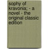 Sophy of Kravonia; - a Novel - the Original Classic Edition by Anthony Hope