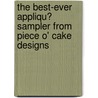 The Best-Ever Appliqu� Sampler from Piece O' Cake Designs door Linda Jenkins