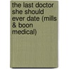 The Last Doctor She Should Ever Date (Mills & Boon Medical) door Louisa George