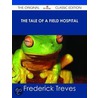 The Tale of a Field Hospital - the Original Classic Edition door Sir Frederick Treves