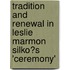 Tradition and Renewal in Leslie Marmon Silko�S 'Ceremony'