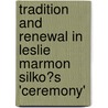 Tradition and Renewal in Leslie Marmon Silko�S 'Ceremony' by Timo Dersch