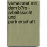 Verheiratet Mit Dem B�Ro - Arbeitssucht Und Partnerschaft door Sophia Gerber