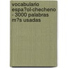 Vocabulario Espa�Ol-Checheno - 3000 Palabras M�S Usadas door Andrey Taranov