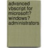 Advanced Vbscript for Microsoft� Windows� Administrators