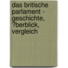 Das Britische Parlament - Geschichte, �Berblick, Vergleich by Friedrich Walter