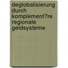 Deglobalisierung Durch Komplement�Re Regionale Geldsysteme door Lars Strozinsky